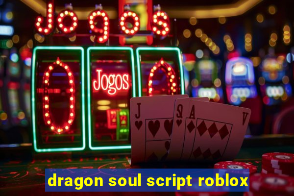 dragon soul script roblox